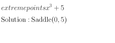 The extreme points of x^3+5 are Saddle(0,5)